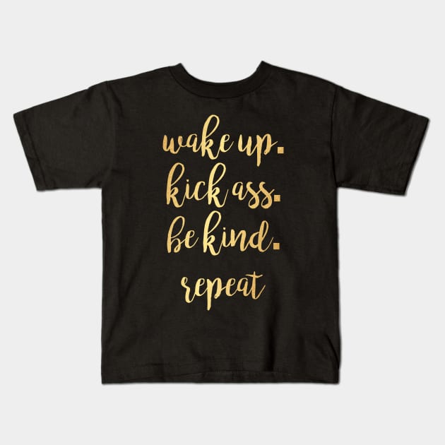 Wake up. Kick Ass. Be Kind. Repeat Motivational Inspirational T-Shirt Kids T-Shirt by shewpdaddy